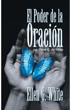 El Poder de la Oración: (Power of Prayer) - Ellen G. White