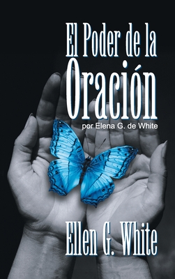 El Poder de la Oración: (Power of Prayer) - Ellen G. White