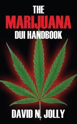 The Marijuana DUI Handbook - David N. Jolly