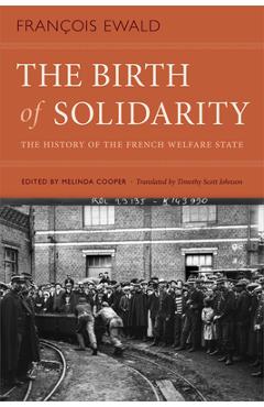 Coperta cărții 'The Birth of Solidarity: The History of the French Welfare State - François Ewald'