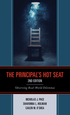 The Principal's Hot Seat: Observing Real-World Dilemmas, 2nd Edition - Nicholas J. Pace