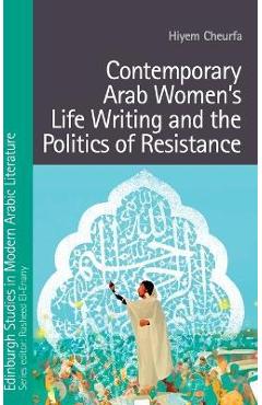 Contemporary Arab Women's Life Writing and the Politics of Resistance - Hiyem Cheurfa 