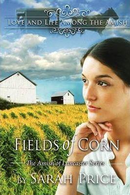 Fields of Corn: The Amish of Lancaster - Sarah Price