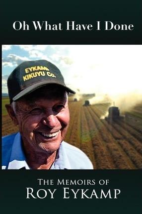 Oh What Have I Done: The Memoirs of Roy Eykamp - Colin Bromley