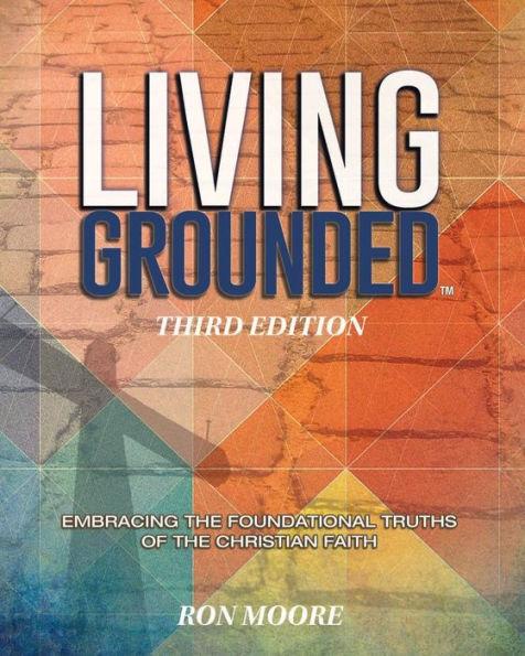 Living Grounded: Embracing the Foundational Truths of the Christian Faith - Ron Moore
