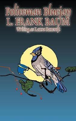 Coperta cărții 'Policeman Bluejay by L. Frank Baum, Fiction, Fantasy - L. Frank Baum'