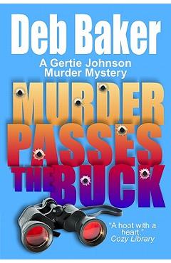 Coperta cărții 'Murder Passes the Buck: A Gertie Johnson Murder Mystery - Deb Baker'