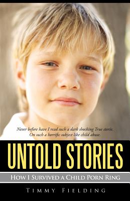 Untold Stories: How I Survived a Child Porn Ring - Timmy Fielding