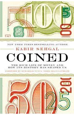Coperta cărții 'Coined: The Rich Life of Money and How Its History Has Shaped Us - Kabir Sehgal'