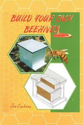 Build Your Own Beehives - Joseph L. Cochran
