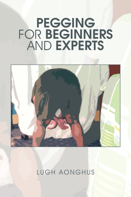 Pegging for Beginners and Experts - Lugh Aonghus