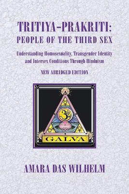 Tritiya-Prakriti: Understanding Homosexuality, Transgender Identity And Intersex Conditions Through Hinduism (Abridged Version) - Amara Das Wilhelm