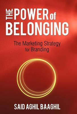 The Power of Belonging: The Marketing Strategy for Branding - Said Aghil Baaghil