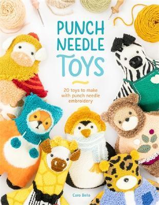 Punch Needle Toys: 20 Toys to Make with Punch Needle Embroidery - Caro Bello