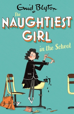 The Naughtiest Girl: Naughtiest Girl in the School: Book 1 - Enid Blyton
