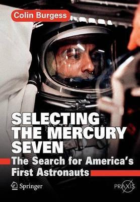 Selecting the Mercury Seven: The Search for America's First Astronauts - Colin Burgess