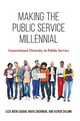 Making the Public Service Millennial: Generational Diversity in Public Service - Liza Ireni Saban