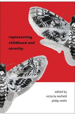 Coperta cărții 'Representing Childhood and Atrocity - Victoria Nesfield'