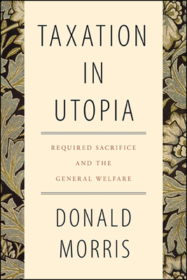Taxation in Utopia: Required Sacrifice and the General Welfare - Donald Morris