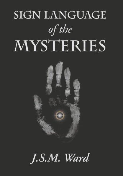 Sign Language of the Mysteries - J. S. M. Ward
