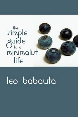The Simple Guide to a Minimalist Life - Leo Babauta