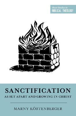Sanctification as Set Apart and Growing in Christ - Margaret Elizabeth Köstenberger