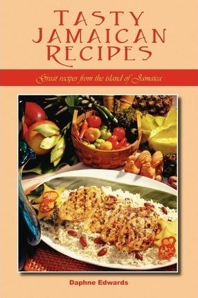Tasty Jamaican Recipes: Great Recipes from the Island of Jamaica - Daphne Edwards