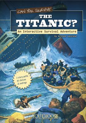 Can You Survive the Titanic?: An Interactive Survival Adventure - Allison Lassieur