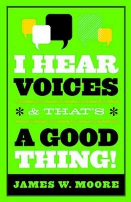 I Hear Voices, and That's a Good Thing! - James W. Moore