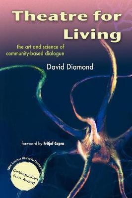 Theatre for Living: The Art and Science of Community-Based Dialogue - David Diamond