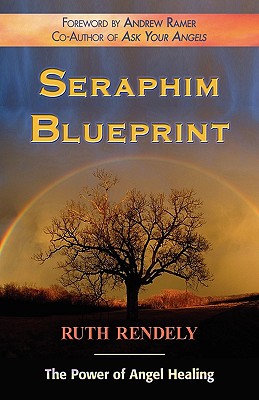 Seraphim Blueprint; The Power of Angel Healing - Ruth Rendely