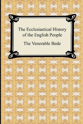 The Ecclesiastical History of the English People - The Venerable Bede
