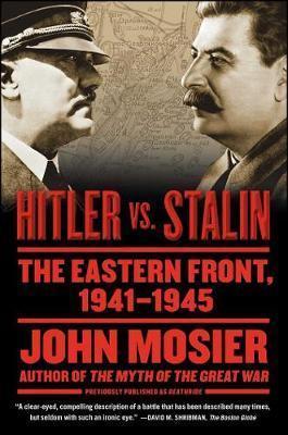 Hitler vs. Stalin: The Eastern Front, 1941-1945 - John Mosier