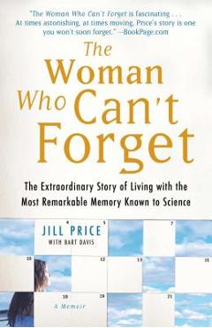 Poza produsului The Woman Who Can't Forget: The Extraordinary Story of Living with the Most Remarkable Memory Known to Science--A Memoir - Jill Price