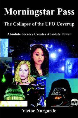 Morningstar Pass: The Collapse of the UFO Coverup - Victor Norgarde