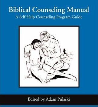 Biblical Counseling Manual: A Self Help Counseling Program - Adam A. Pulaski