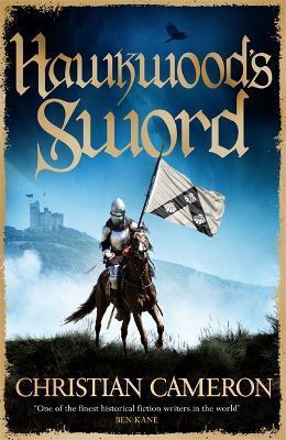 Hawkwood's Sword: The Brand New Adventure from the Master of Historical Fiction - Christian Cameron