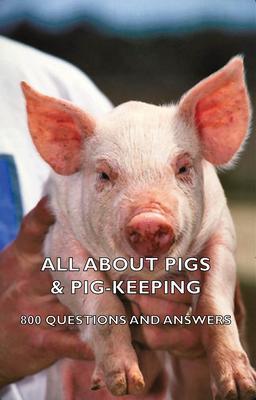 All about Pigs & Pig-Keeping - 800 Questions and Answers - Various
