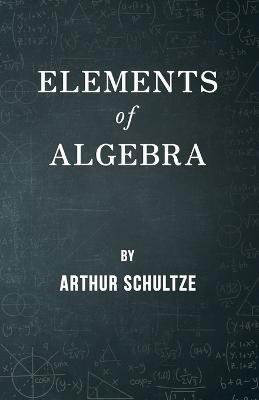 Elements of Algebra - Arthur Schultze
