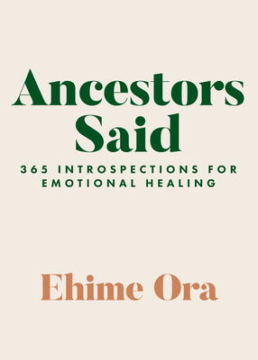 Ancestors Said: 365 Introspections for Emotional Healing - Ehime Ora