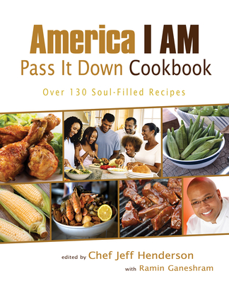 America I AM Pass It Down Cookbook: Over 130 Soul-Filled Recipes - Jeff Henderson