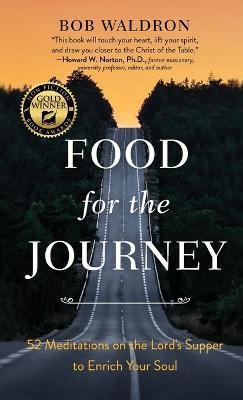 Food for the Journey: 52 Meditations on the Lord's Supper to Enrich Your Soul - Bob Waldron