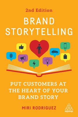 Brand Storytelling: Put Customers at the Heart of Your Brand Story - Miri Rodriguez