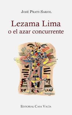 Lezama Lima o el azar concurrente - José Prats Sariol