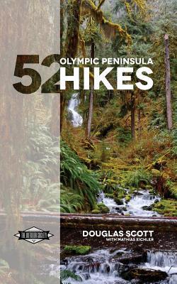 52 Olympic Peninsula Hikes: Designed to inspire adventures & increase your Pacific Northwest wanderlust - Douglas Scott