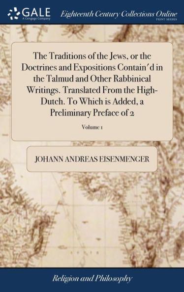 The Traditions of the Jews, or the Doctrines and Expositions Contain'd in the Talmud and Other Rabbinical Writings. Translated From the High-Dutch. To - Johann Andreas Eisenmenger