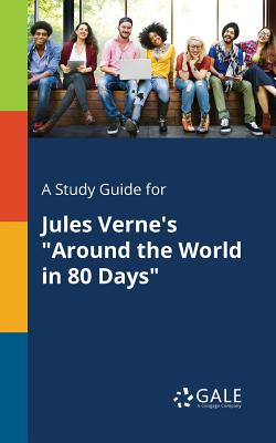 Coperta cărții 'A Study Guide for Jules Verne's Around the World in 80 Days - Cengage Learning Gale'