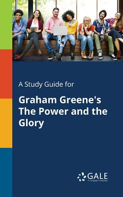 A Study Guide for Graham Greene's The Power and the Glory - Cengage Learning Gale
