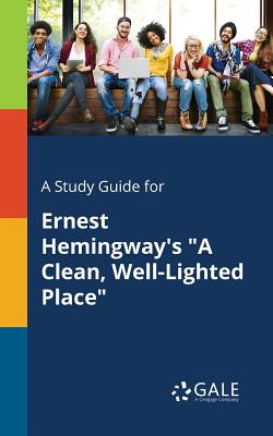 Coperta cărții 'A Study Guide for Ernest Hemingway's A Clean, Well-Lighted Place - Cengage Learning Gale'