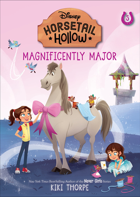 Horsetail Hollow: #5: Magnificently Major (Disney: Horsetail Hollow, Book 5) - Kiki Thorpe